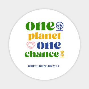 One Planet One Chance Reduce Reuse Recycle Magnet
